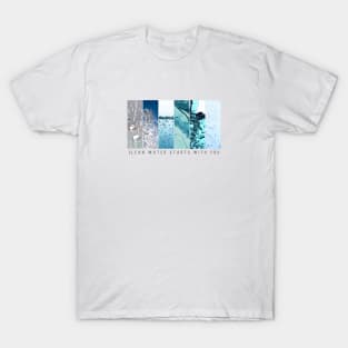 Clean Water Starts With You T-Shirt